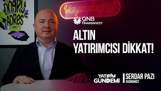 QNB Finansinvest Yatırım Gündemi | Altın Yatırımcısı Dikkat!