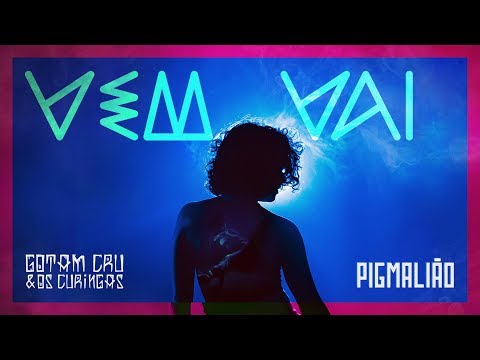 Gotam CRU & Os Curingas e Pigmalião - Vem Vai
