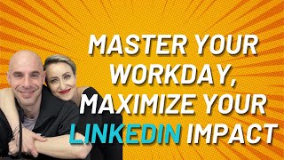 Master Your Workday, Maximize Your LinkedIn Impact