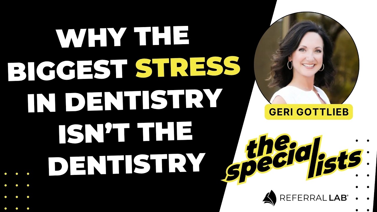 Special List #18: Why the Biggest Stress in Dentistry Isn’t the Dentistry with Geri Gottlieb