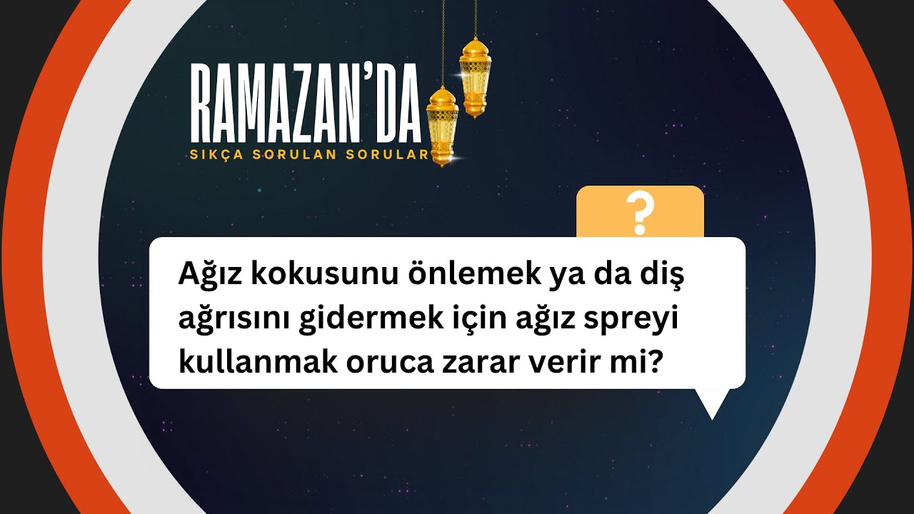 Ağız kokusunu önlemek ya da diş ağrısını gidermek için ağız spreyi kullanmak oruca zarar verir mi?