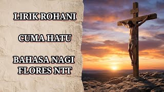 Download lagu LIRIK CUMA HATU-lirik rohani bahasa nagi mp3 Download lagu LIRIK CUMA HATU-lirik rohani bahasa nagi mp3