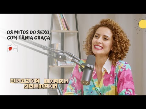 Os mitos do sexo, com Tânia Graça | STM #104