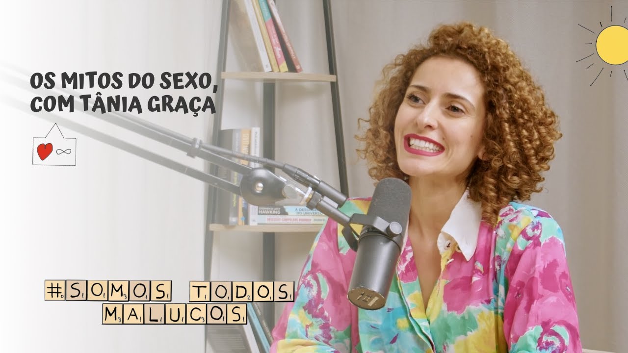 Os mitos do sexo, com Tânia Graça | STM #104