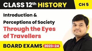 Class 12 History Ch 5 | Introduction & Perceptions of Society Through the Eyes of Travellers 2022-23