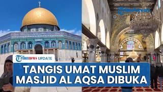 Masjid Al Aqsa Dibuka Lagi Usai Ditutup Israel, Ratusan Umat Muslim Padati Kompleks, Menangis Haru
