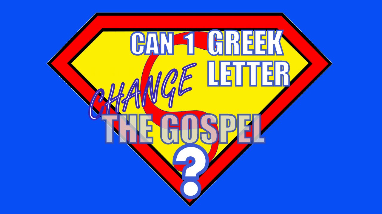 Can 1 Greek Letter Change the Gospel?