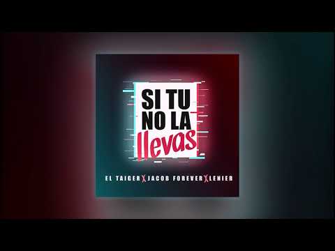 Si Tu No La Llevas - El Taiger & Jacob Forever & Lenier (Audio Oficial)