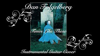 Dan Fogelberg Times Like These Instrumental Guitar Cover