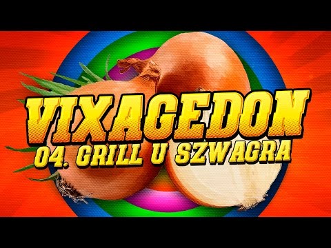 04. VIXAGEDON - GRILL U SZWAGRA