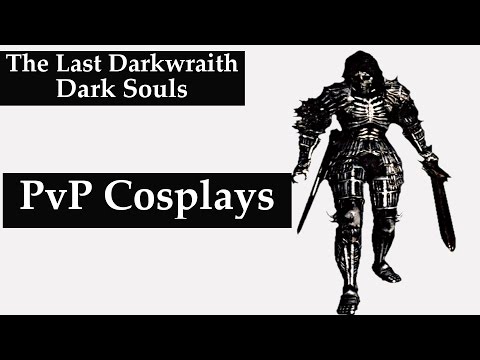 Dark Souls 2 PvP Cosplays: The Last Darkwraith