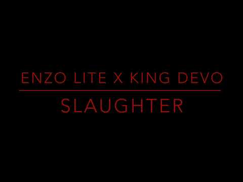 Enzo Lite X King DeVotion ~ SLAUGHTER