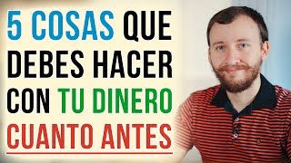 Video: 5 Cosas Que Debes Hacer Con Tu Dinero CUANTO ANTES