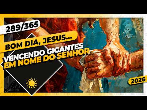 VENCENDO GIGANTES: EM NOME DO SENHOR – Bom dia, Jesus! 289/365 (2026)