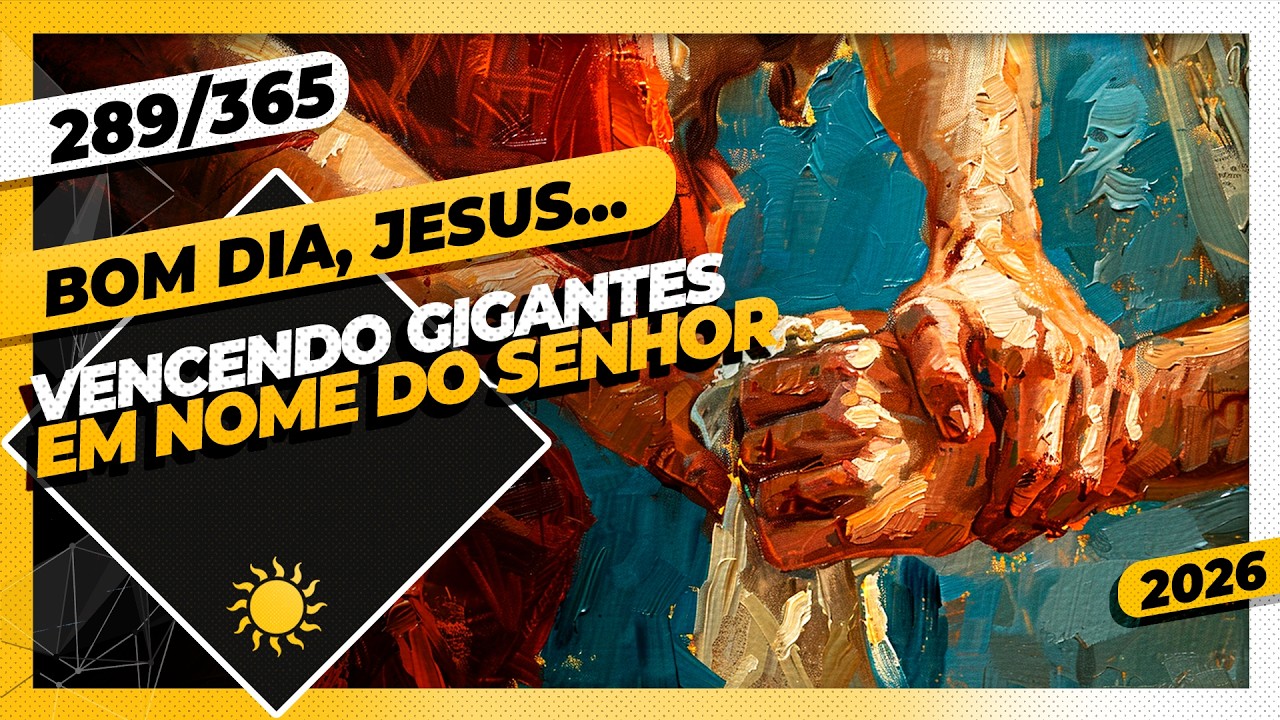 VENCENDO GIGANTES: EM NOME DO SENHOR - Bom dia, Jesus! 289/365 (2026)
