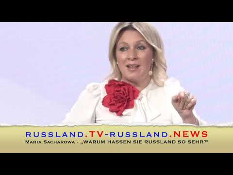 Maria Sacharowa   „WARUM HASSEN SIE RUSSLAND SO SEHR?“