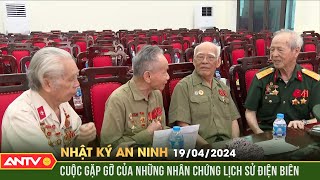 Nhật ký an ninh ngày 19/4: Cuộc gặp gỡ của những nhân chứng lịch sử Điện Biên | ANTV