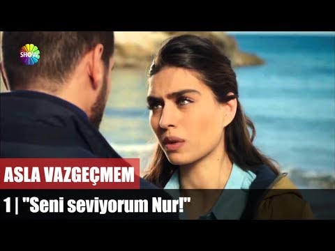 "Seni seviyorum Nur!" | Asla Vazgeçmem 1.Bölüm