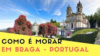 COMO É MORAR NA CIDADE DE BRAGA EM PORTUGAL