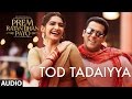 Tod Tadaiyya Full Song (Audio) | Prem Ratan Dhan ...