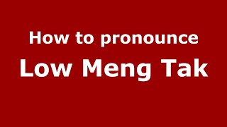 How to pronounce Low Meng Tak