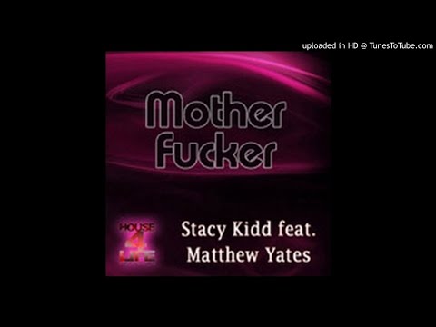 Stacy Kidd Feat. Matthew Yates - MotherFucker (Main Mix)