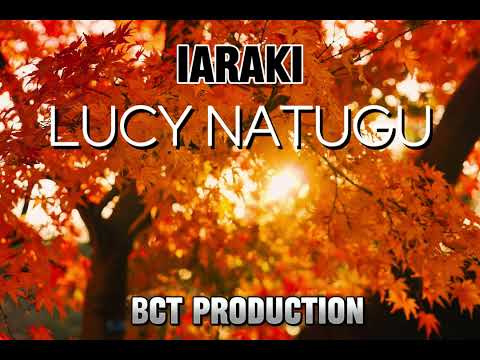 LUCY NATUGU - by IARAKI [PRODUCED BY DIBZ] BCT RECORDZ