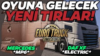 OYUNA GELECEK YENİ TIRLAR! (Mercedes Actros L MP6, DAF XF Electric) | Euro Truck Simulator 2