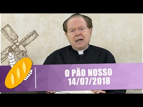 O PÃO NOSSO - 14/07/18