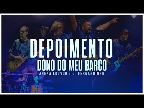 Depoimento | Dono do meu Barco | Arena Louvor feat. Fernandinho