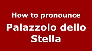 How to pronounce Palazzolo Dello Stella