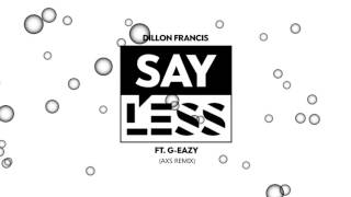 Dillon Francis Feat. G-Eazy - Say Less (AXS Remix)