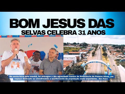 BOM JESUS DAS SELVAS CELEBRA 31 ANOS com inaugurações e novos investimentos