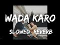 Wada Karo Slowed Reverb Romantic Lofi Version Freex Lofi Wadakarolofi Bollywoodlofi