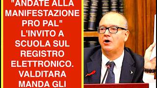 "ANDATE ALLA MANIFESTAZIONE PRO PAL" L'INVITO A SCUOLA SUL REGISTRO ELETTRONICO. VALDITARA MANDA GLI