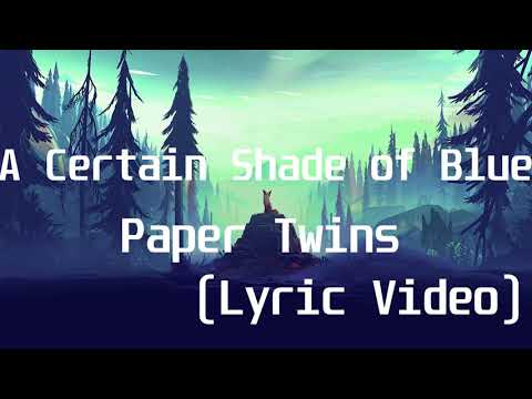 A Certain Shade of Blue - Paper Twins(Lyric Video)