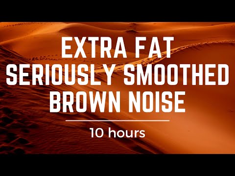 SERIOUSLY SMOOTHED BROWN NOISE - EXTRA FAT: BLACK SCREEN