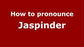 How to pronounce Jaspinder
