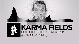 Karma Fields - Build The Cities (feat. Kerli) (Grabbitz Remix) [Monstercat Release]