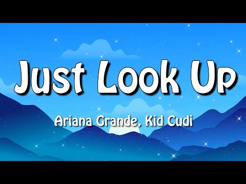 Ariana Grande, Kid Cudi - Just Look Up (Lyrics)