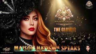 Maison Hatism Speaks The Glow!!!
