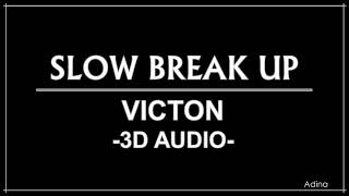 SLOW BREAK UP - VICTON (3D Audio)