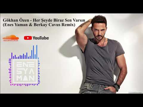 Gökhan Özen   Her Şeyde Biraz Sen Varsın (Enes Yaman & Berkay Cavus Remix)