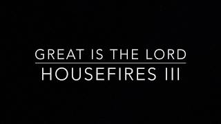 Great is the Lord-  Housefires III (Lyric Video)