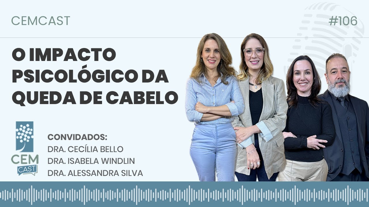 O impacto psicológico da queda de cabelo - CEMCAST - Episódio 106