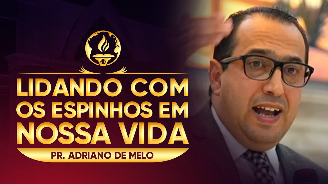 Lidando com os Espinhos em Nossa Vida - Pr. Adriano de Melo