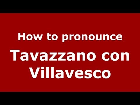 How to pronounce Tavazzano con Villavesco (Italian/Italy) - PronounceNames.com