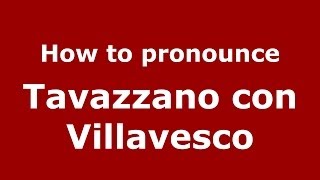 How to pronounce Tavazzano Con Villavesco