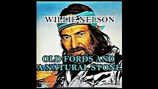 OLD FORDS AND A NATURAL STONE ( WILLIE NELSON )