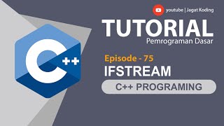 C++ 75 | Ifstream C++ | Membaca Isi File Menggunakan C++
